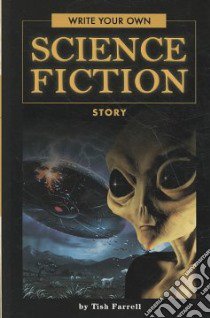 Write Your Own Science Fiction Story libro in lingua di Farrell Tish