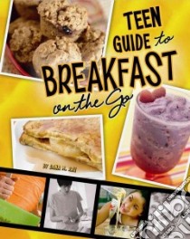 A Teen Guide to Breakfast on the Go libro in lingua di Rau Dana Meachen