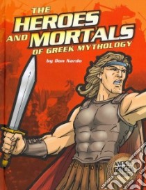 The Heroes and Mortals of Greek Mythology libro in lingua di Nardo Don