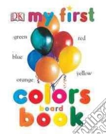 Colors Board Book libro in lingua di Dorling Kindersley Inc. (COR)