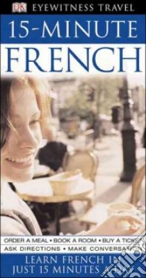 Dk Eyewitness Travel 15 minute French libro in lingua di Lemoine Caroline