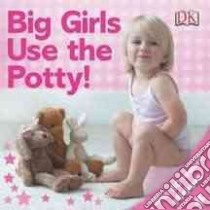 Big Girls Use the Potty! libro in lingua di Pinnington Andrea