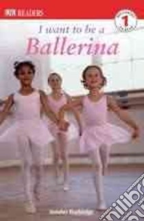 I Want to Be a Ballerina libro in lingua di Blackledge Annabel