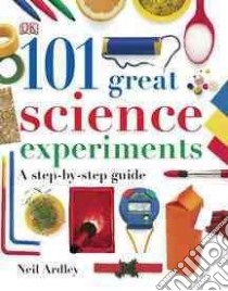 101 Great Science Experiments libro in lingua di Ardley Neil