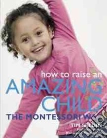How to Raise an Amazing Child the Montessori Way libro in lingua di Seldin Tim
