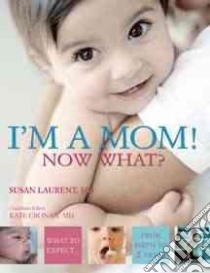 I'm a Mom! Now What? libro in lingua di Laurent Su, Reader Peter, Cronan Kate (EDT)