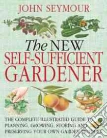The New Self-Sufficient Gardener libro in lingua di Seymour John (EDT)