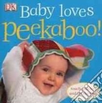 Baby Loves Peekaboo! libro in lingua di Dorling Kindersley Inc. (COR)