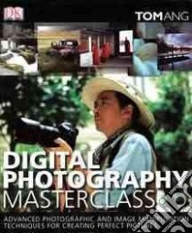 Digital Photography Masterclass libro in lingua di Ang Tom
