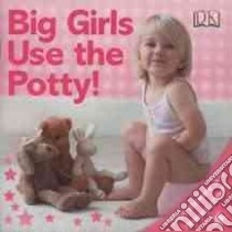 Big Girls Use the Potty! libro in lingua di Pinnington Andrea