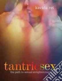 Tantric Sex libro in lingua di Rei Kavida, Morford Nichole (EDT), Spencer Helen (EDT), Montgomery Natasha (EDT), Hayward Adele (EDT)