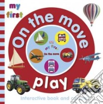 My First On the Move Play libro in lingua di Dorling Kindersley Inc. (COR)
