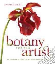 Botany for the Artist libro in lingua di Simblet Sarah, Scott-Hunter Sam (PHT), Steel Susannah (EDT), Wills Chuck (EDT)