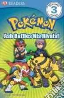 Ash Battles His Rivals! libro in lingua di Whitehill Simcha