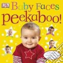 Baby Faces Peekaboo! libro in lingua di Dorling Kindersley Inc. (COR)