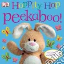 Hoppity Hop Peekaboo! libro in lingua di Sirett Dawn