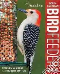 Audubon North American Birdfeeder Guide libro in lingua di Burton Robert, Kress Stephen W.