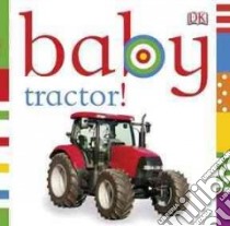 Baby Tractor! libro in lingua di Dorling Kindersley Inc. (COR)