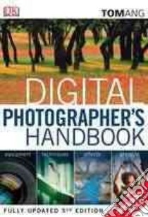 Digital Photographer's Handbook libro in lingua di Ang Tom