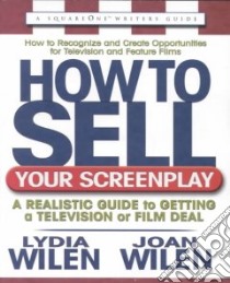 How to Sell Your Screenplay libro in lingua di Wilen Lydia, Wilen Joan