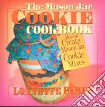 The Mason Jar Cookie Cookbook libro in lingua di Parks Lonnette