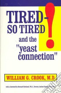 Tired - So Tired! libro in lingua di Crook William G., Rimland Bernard Ph.D. (FRW)