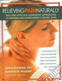 Relieving Pain Naturally libro in lingua di Goldfarb Sylvia, Waddell Roberta W.