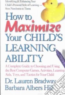 How to Maximize Your Child's Learning Ability libro in lingua di Bradway Lauren, Hill Barbara Albers