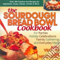 The Sourdough Bread Bowl Cookbook libro in lingua di Vrattos John, Messinger Lisa