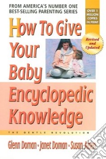 How To Give Your Baby Encyclopedic Knowledge libro in lingua di Doman Glenn, Doman Janet, Aisen Susan