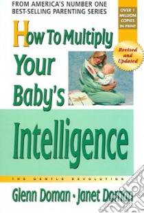 How To Multiply Your Baby's Intelligence libro in lingua di Doman Glenn, Doman Janet