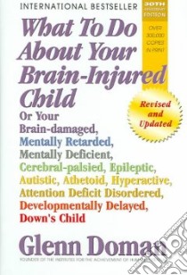 What To Do About Your Brain-injured Child libro in lingua di Doman Glenn