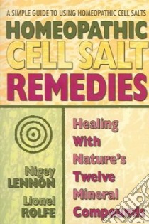 Homeopathic Cell Salt Remedies libro in lingua di Lennon Nigey, Rolfe Lionel