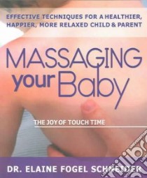 Massaging Your Baby libro in lingua di Schneider Elaine Fogel