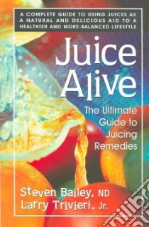 Juice Alive libro in lingua di Bailey Steven, Trivieri Larry Jr.