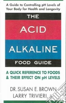 The Acid-alkaline Food Guide libro in lingua di Brown Susan E., Trivieri Larry Jr.