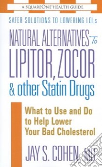 Natural Alternatives to Lipitor, Zocor & Other Statin Drugs libro in lingua di Cohen Jay S.
