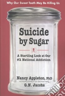 Suicide By Sugar libro in lingua di Appleton Nancy Ph.D., Jacobs G. N.