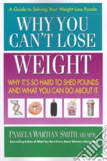 Why You Can't Lose Weight libro in lingua di Smith Pamela Wartian M.D.