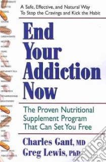 End Your Addiction Now libro in lingua di Gant Charles, Lewis Greg
