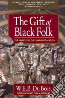 The Gift of Black Folk libro in lingua di Du Bois W. E. B., Anderson Carl A. (INT)