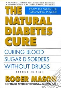 The Natural Diabetes Cure libro in lingua di Mason Roger