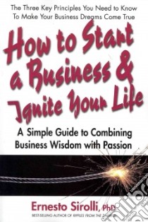 How to Start a Business and Ignite Your Life libro in lingua di Sirolli Ernesto Ph.D.