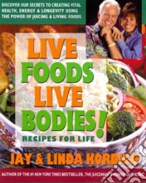 Live Foods, Live Bodies! libro in lingua di Kordich Jay, Kordich Linda