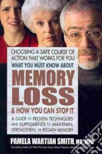 What You Must Know About Memory Loss & How You Can Stop It libro in lingua di Smith Pamela Wartian M.D.