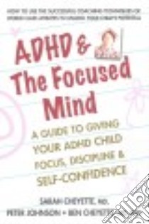 ADHD & the Focused Mind libro in lingua di Cheyette Sarah M.D., Johnson Peter, Cheyette Ben M.D. Ph.D.