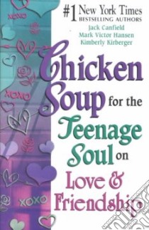 Chicken Soup for the Teenage Soul on Love and Friendship libro in lingua di Canfield Jack (COM), Hansen Mark Victor (COM), Kirberger Kimberly (COM)