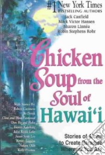 Chicken Soup from the Soul of Hawaii libro in lingua di Canfield Jack (COM), Hansen Mark Victor (COM), Linnea Sharon (COM), Rohr Robin Stephens (COM)