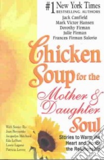 Chicken Soup for the Mother and Daughter Soul libro in lingua di Canfield Jack (COM), Hansen Mark Victor (COM), Firman Dorothy (COM), Firman Julie (COM)