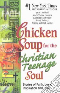 Chicken Soup for the Christian Teenage Soul libro in lingua di Canfield Jack (COM), Hansen Mark Victor (COM), Kirberger Kimberly (COM), Aubery Patty (COM), Deangeles Barbara (COM)